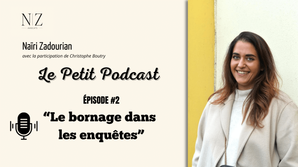 Le petit podcast Naïri Zadourian le bornage dans les enquêtes judiciaires